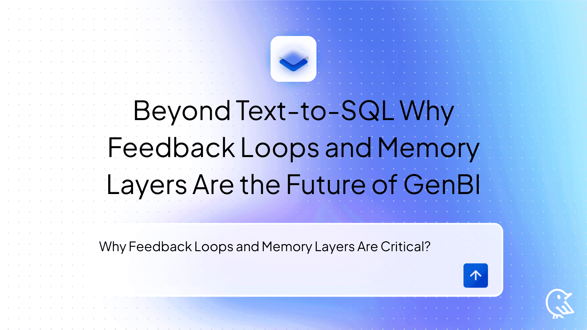 Beyond Text-to-SQL: Why Feedback Loops and Memory Layers Are the Future of GenBI