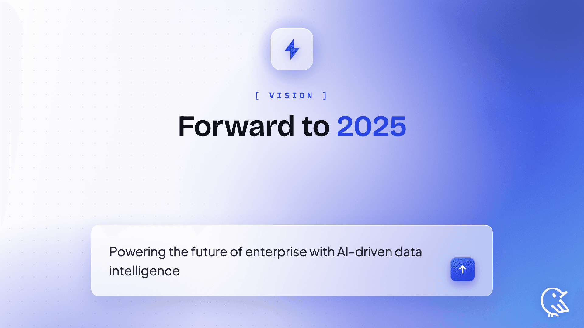 Forward to 2025 Powering the Future of Enterprise with AI-Driven Data Intelligence