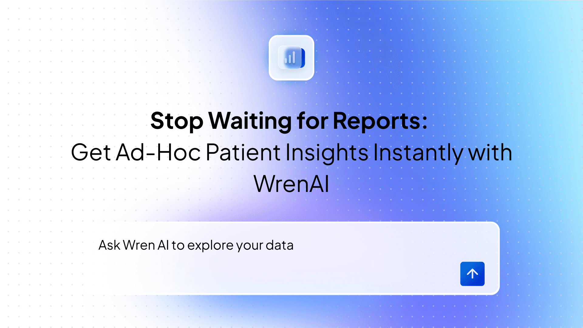 Stop Waiting for Reports: Get Ad-Hoc Patient Insights Instantly with WrenAI
