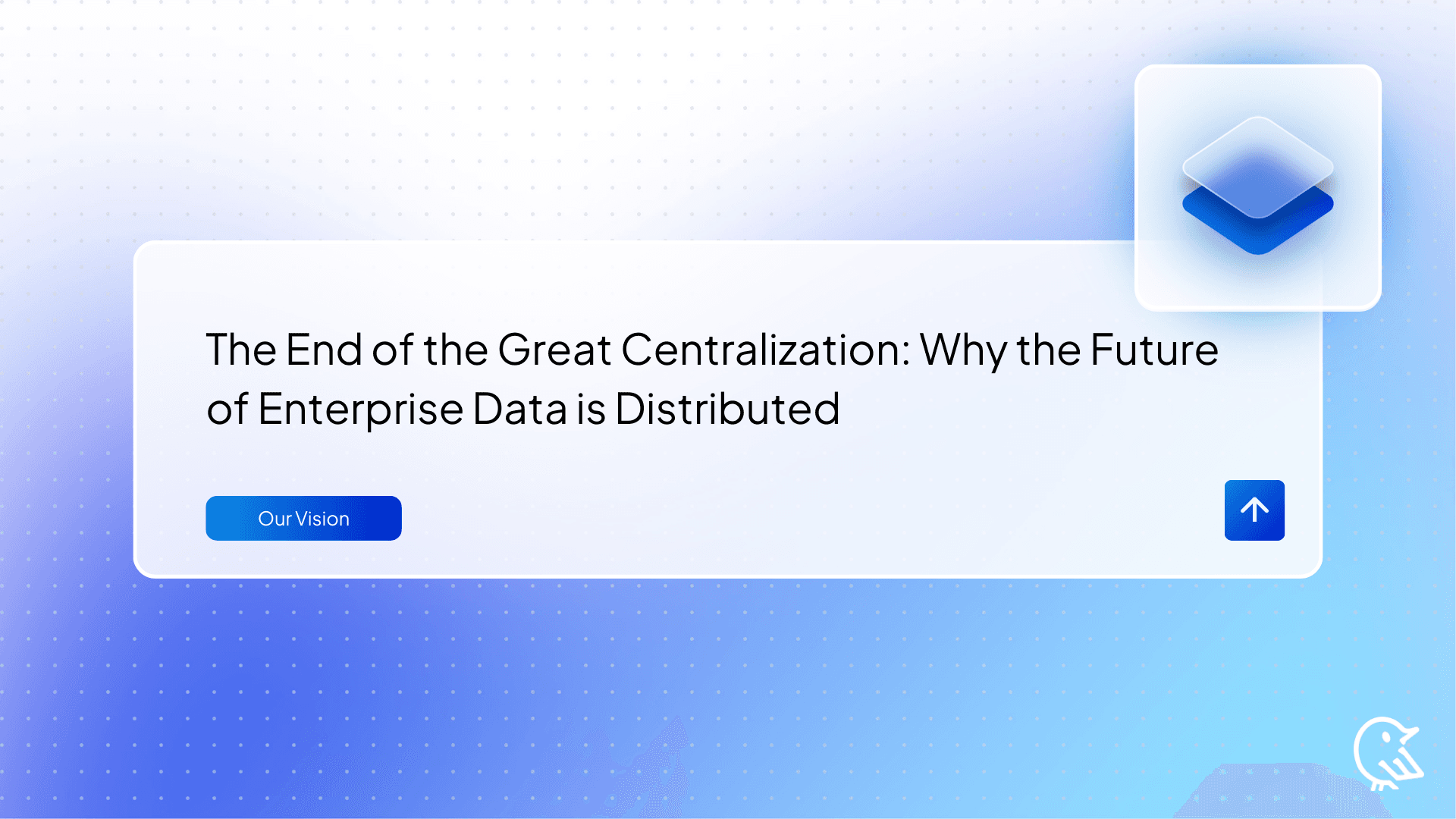 The End of the Great Centralization: Why the Future of Enterprise Data is Distributed