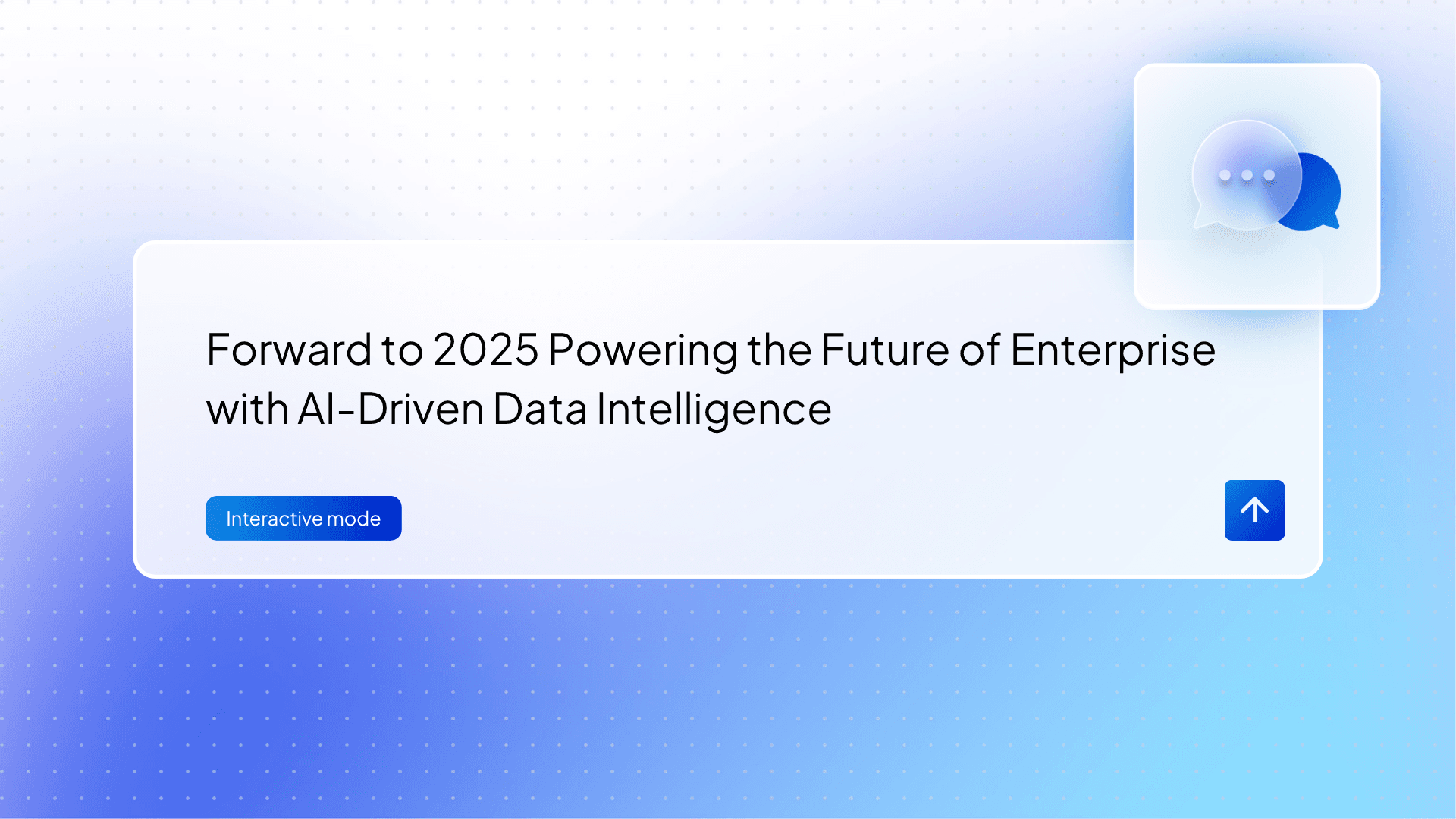 Forward to 2025 Powering the Future of Enterprise with AI-Driven Data Intelligence
